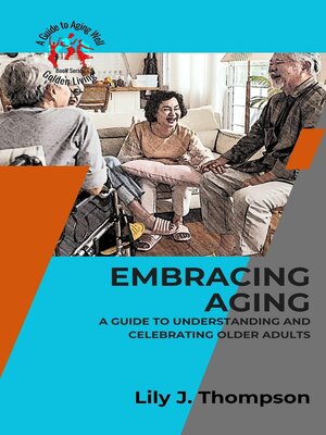 cover image of Embracing Aging-A Guide to Understanding and Celebrating Older Adults